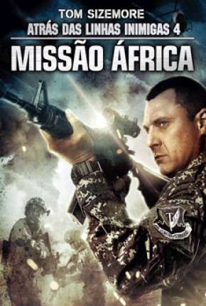 Filme Atrás das Linhas Inimigas 4 - Missão África Torrent