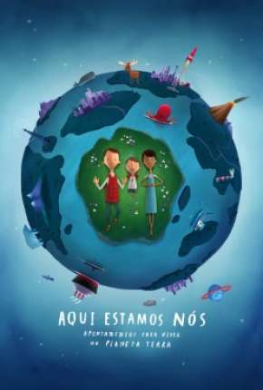 Filme Aqui Estamos Nos Notas Sobre Como Viver no Planeta Terra Torrent