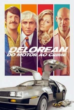 Filme Delorean - Do Motor ao Crime Torrent