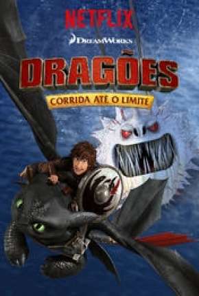 Desenho Dragões - Corrida Até o Limite - 3ª Temporada Torrent