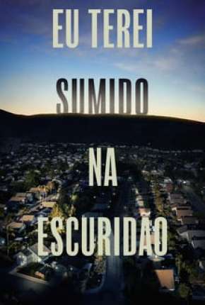 Série Eu Terei Sumido na Escuridão - 1ª Temporada Legendada Torrent