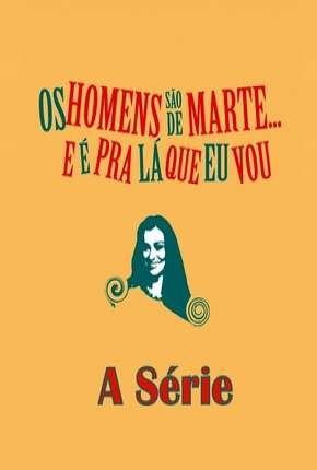Série Os Homens são de Marte e é para lá que eu vou -  A Série Torrent