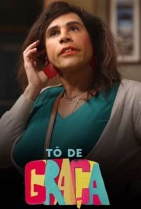 Série Tô de Graça - 1ª Temporada Completa Torrent