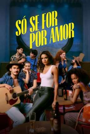 Série Só se For Por Amor - 1ª Temporada Torrent