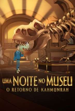 Filme Uma Noite no Museu: O Retorno de Kahmunrah - Legendado Torrent