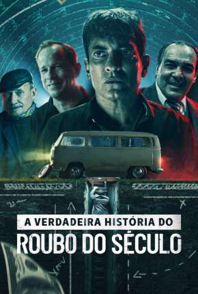 Filme A Verdadeira História do Roubo do Século Torrent