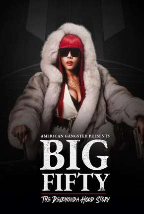 Filme American Gangster Presents - Big 50 - The Delrhonda Hood Story - Legendado Torrent