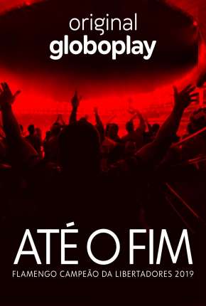Série Até o Fim - Flamengo Campeão da Libertadores 2019 Torrent