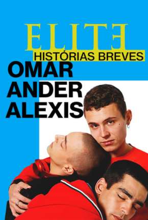 Série Elite Histórias Breves - Omar Ander Alexis 1ª Temporada Completa Torrent