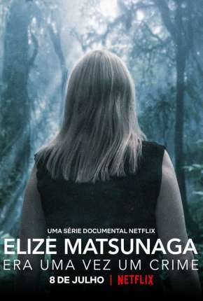 Série Elize Matsunaga - Era Uma Vez um Crime - 1ª Temporada Completa Torrent