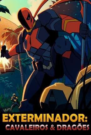 Desenho Exterminador: Cavaleiros e Dragões - 1ª Temporada Completa - Legendado Download Desenho Exterminador: Cavaleiros e Dragões - 1ª Temporada Completa - Legendado Torrent
