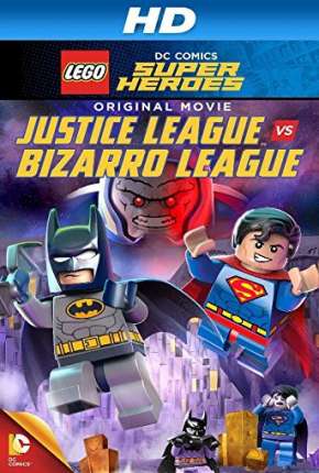 Filme LEGO DC Comics Super-Heróis - Liga da Justiça vs. Liga Bizarro Torrent