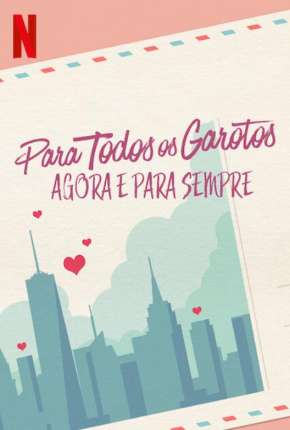 Filme Para Todos os Garotos - Agora e Para Sempre Download Filme Para Todos os Garotos - Agora e Para Sempre Torrent