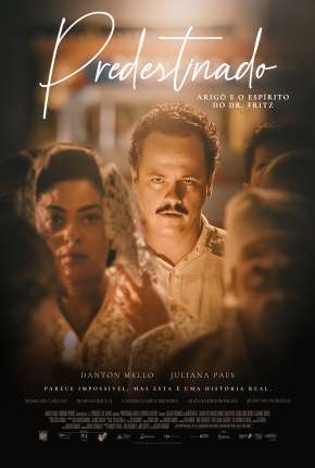 Filme Predestinado - Arigó e o Espírito do Dr. Fritz Torrent