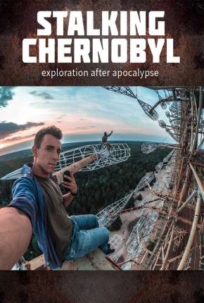 Filme Stalking Chernobyl - Exploração Após o Apocalypse - Legendado Torrent