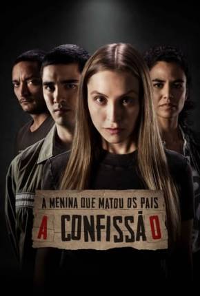 Filme A Menina que Matou os Pais - A Confissão Torrent
