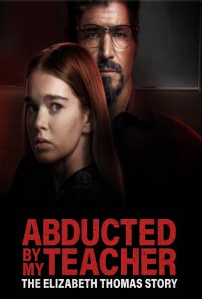 Filme Abducted by My Teacher - The Elizabeth Thomas Story - Legendado Download Filme Abducted by My Teacher - The Elizabeth Thomas Story - Legendado Torrent