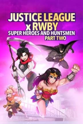 Filme Liga da Justiça x RWBY - Super-Heróis e Caçadores - Parte 2 Torrent