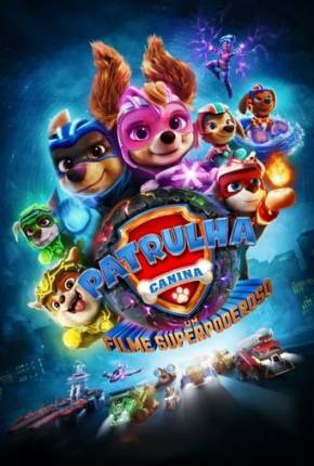 Filme Patrulha Canina - O Filme Superpoderoso Torrent