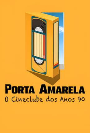 Filme Porta Amarela - O Cineclube dos Anos 90 Torrent