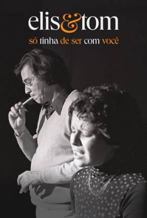 Filme Elis e Tom - Só tinha de ser com você Torrent