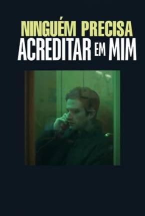 Filme Ninguém Precisa Acreditar em Mim Torrent