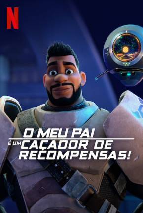 Desenho O Meu Pai é um Caçador de Recompensas! - 1ª Temporada - Legendado Torrent