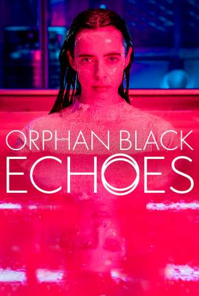 Série Orphan Black - Echoes - 1ª Temporada Legendada Torrent