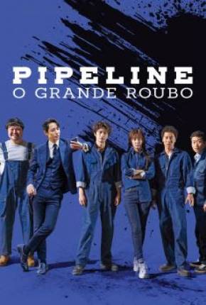 Filme Pipeline - O Grande Roubo Torrent