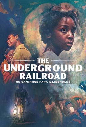 Série The Underground Railroad - Os Caminhos Para a Liberdade - 1ª Temporada Torrent