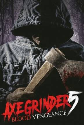 Filme Axegrinder 5 - Blood Vengeance - Legendado Torrent