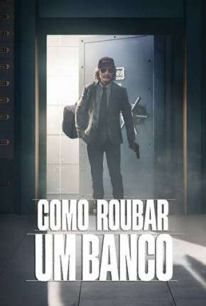 Filme Como Roubar um Banco Torrent