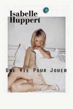 Filme Isabelle Huppert une vie pour jouer - Legendado Torrent