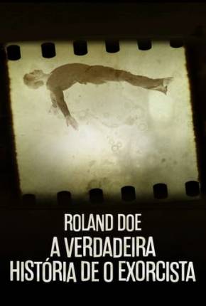 Série Roland Doe - A Verdadeira História de O Exorcista Torrent