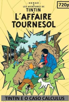 Desenho Tintin e o Caso Calculus / Laffaire Tournesol Torrent