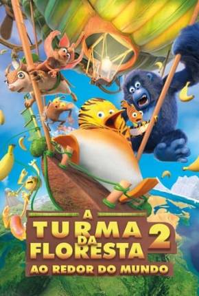 Filme A Turma da Floresta 2 - Ao Redor do Mundo Torrent