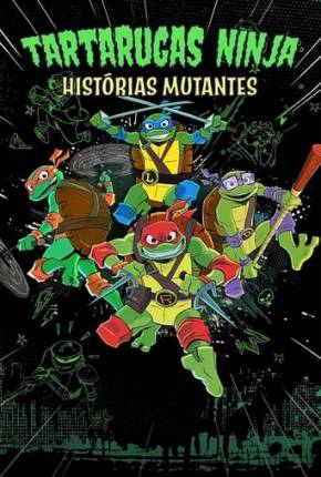 Desenho Tartarugas Ninjas: Histórias Mutantes - 1ª Temporada Torrent